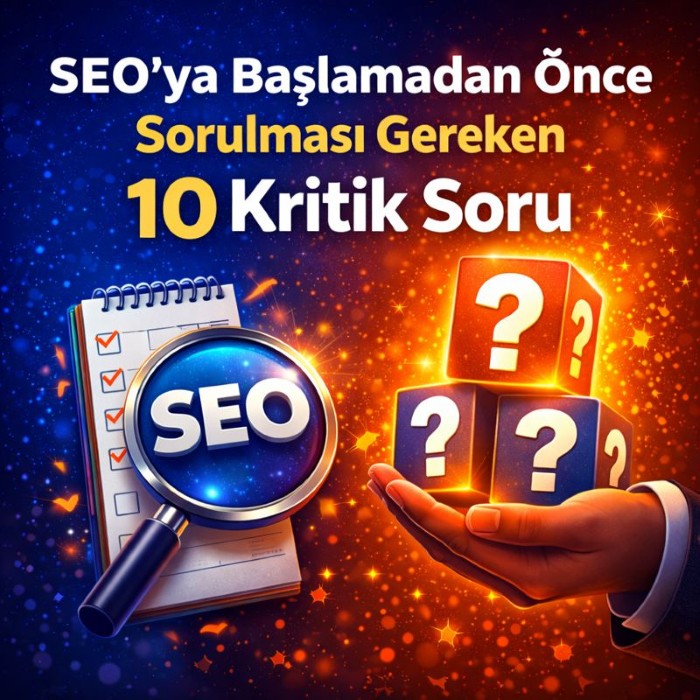 SEO’ya Başlamadan Önce Sorulması Gereken Sorular