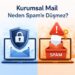 Kurumsal Mail Neden Spam’e Düşmez