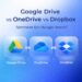 google drive- onedrive - dropbox