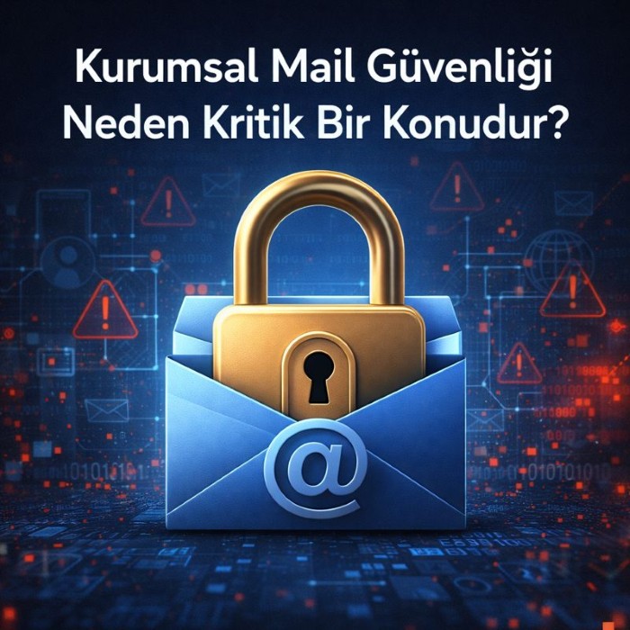 Kurumsal Mail Güvenliği Neden Kritik Bir Konudur?